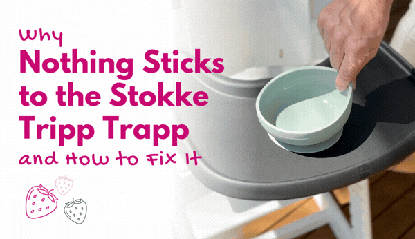 Why Nothing Sticks to the Stokke Tripp Trapp Tray and How to Fix It